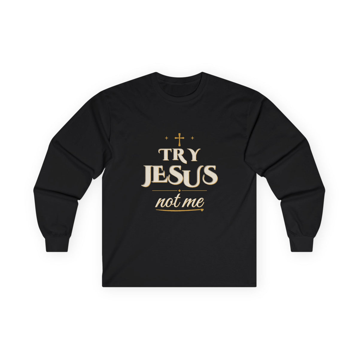 Try Jesus Not Me Long Sleeve Tee — Talitha Thread Co.