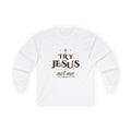 Try Jesus Not Me Long Sleeve Tee — Talitha Thread Co.