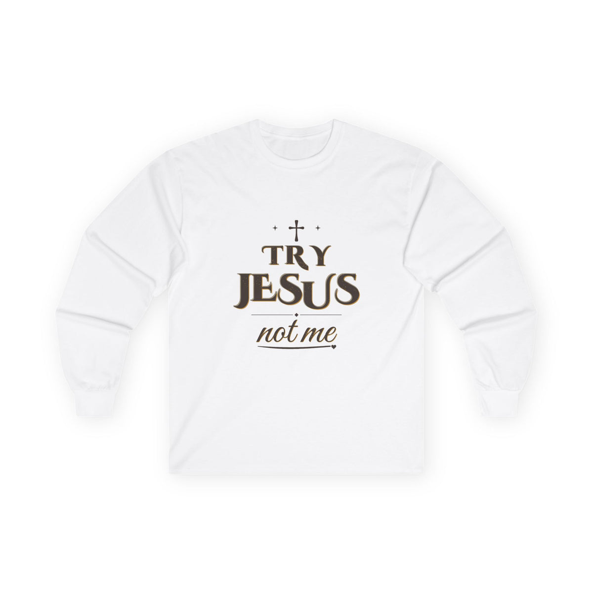 Try Jesus Not Me Long Sleeve Tee — Talitha Thread Co.